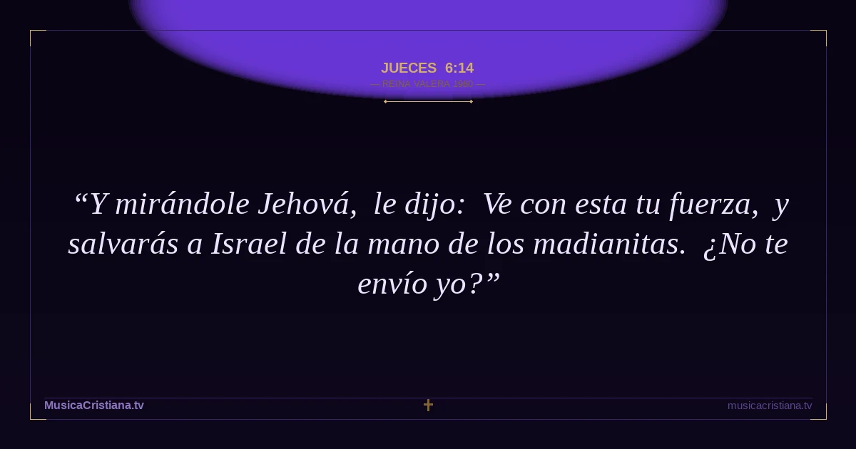 Jueces 6:14 — Biblia Reina Valera 1960 — MusicaCristiana.tv