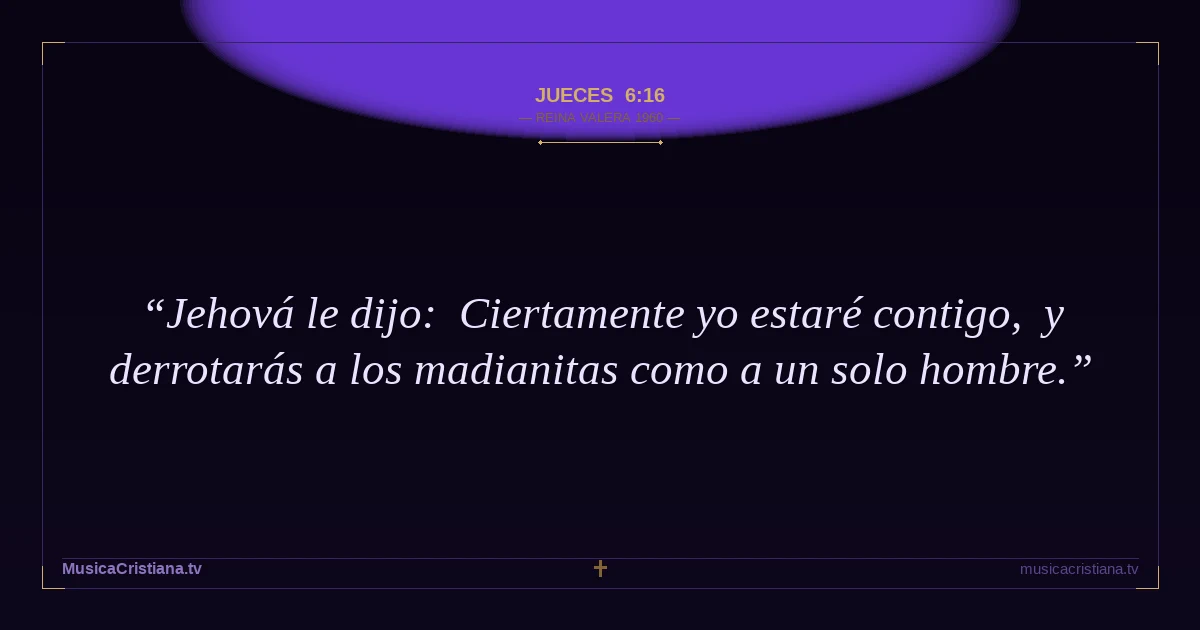 Jueces 6:16 — Biblia Reina Valera 1960 — MusicaCristiana.tv