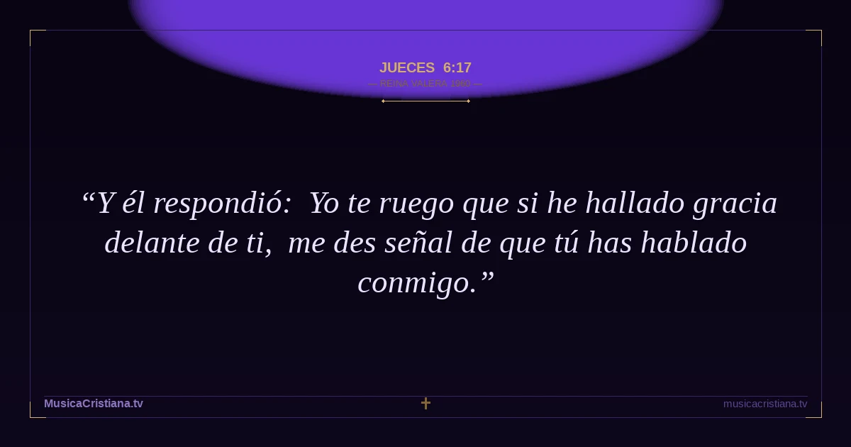 Jueces 6:17 — Biblia Reina Valera 1960 — MusicaCristiana.tv