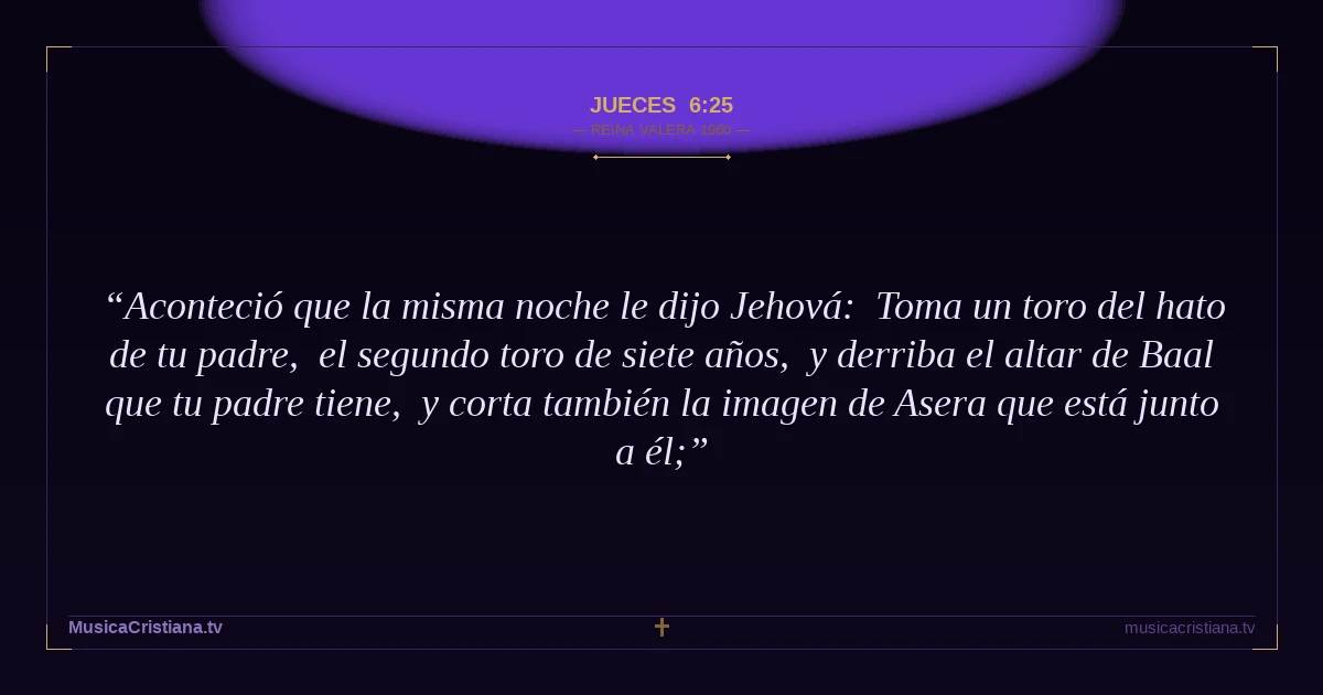Jueces 6:25 — Biblia Reina Valera 1960 — MusicaCristiana.tv