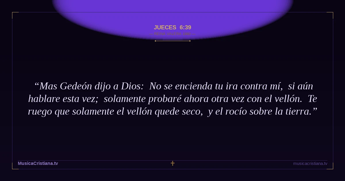 Jueces 6:39 — Biblia Reina Valera 1960 — MusicaCristiana.tv