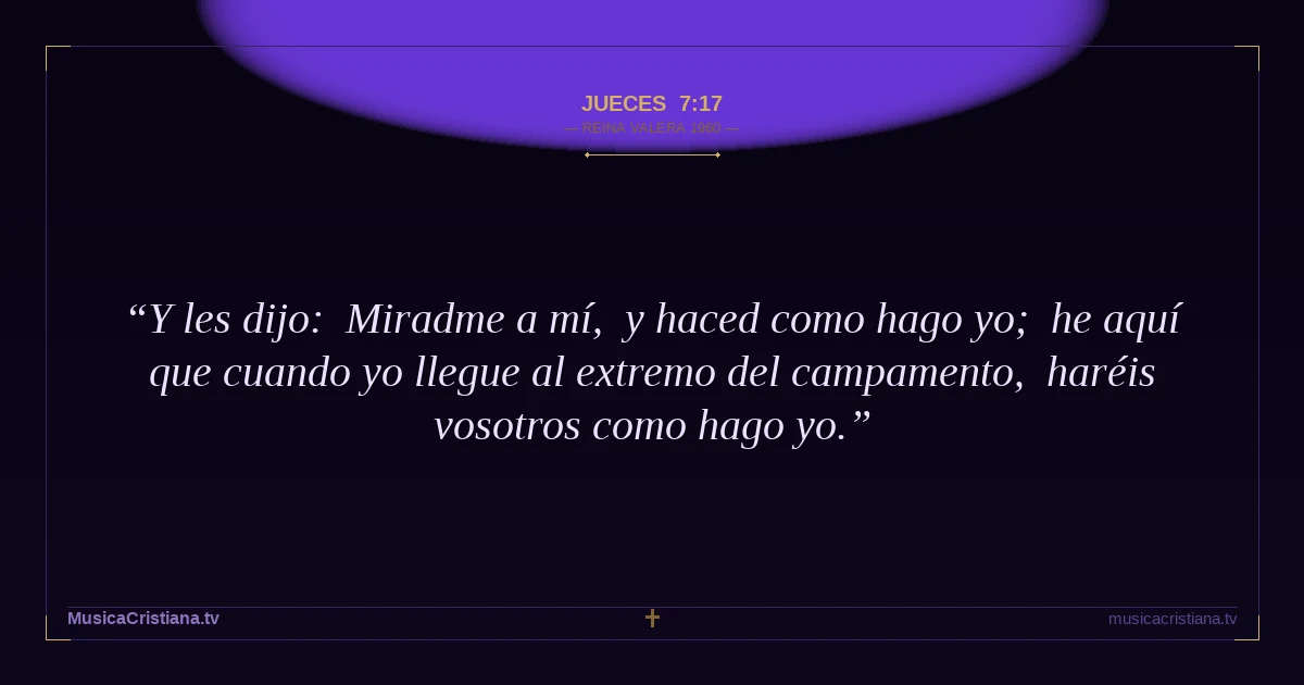 Jueces 7:17 — Biblia Reina Valera 1960 — MusicaCristiana.tv