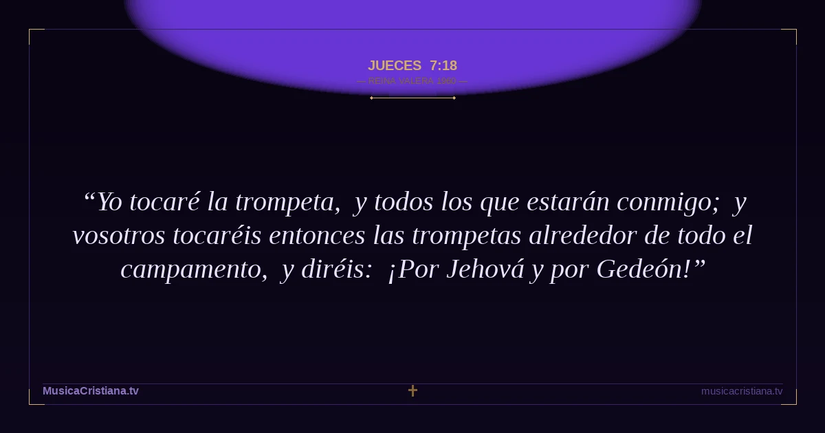 Jueces 7:18 — Biblia Reina Valera 1960 — MusicaCristiana.tv