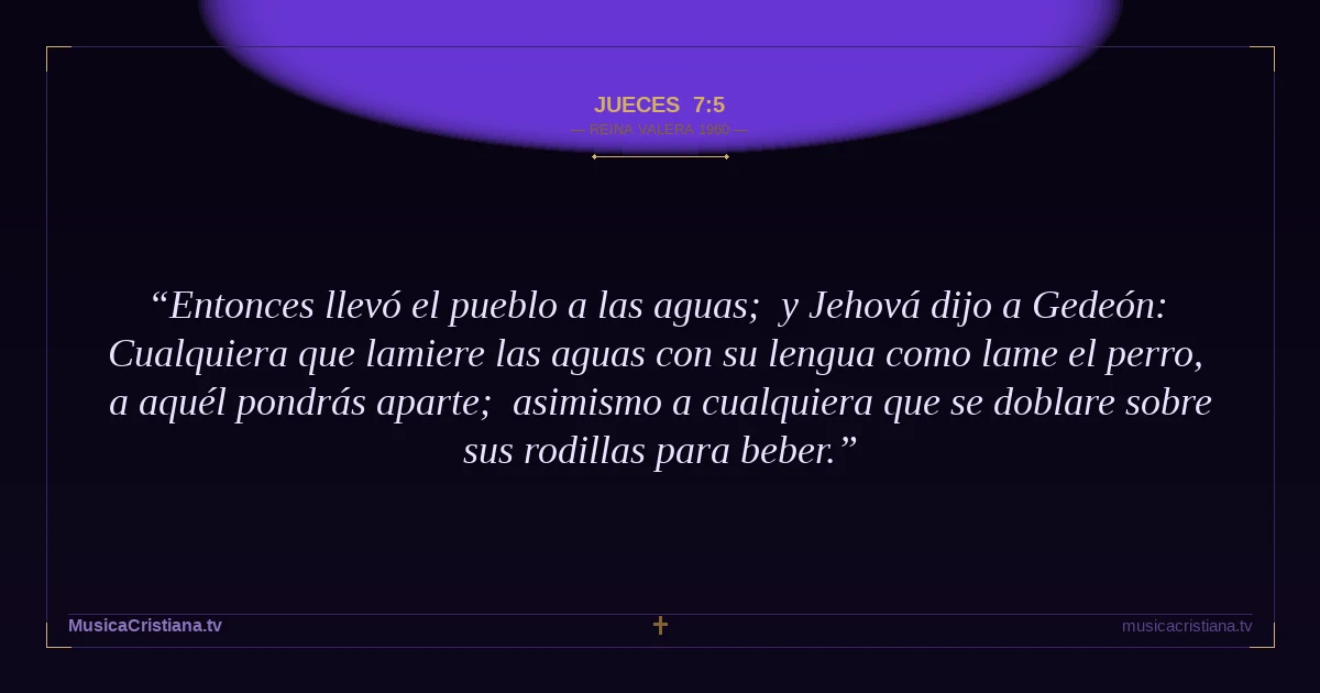 Jueces 7:5 — Biblia Reina Valera 1960 — MusicaCristiana.tv