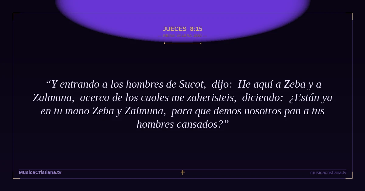 Jueces 8:15 — Biblia Reina Valera 1960 — MusicaCristiana.tv