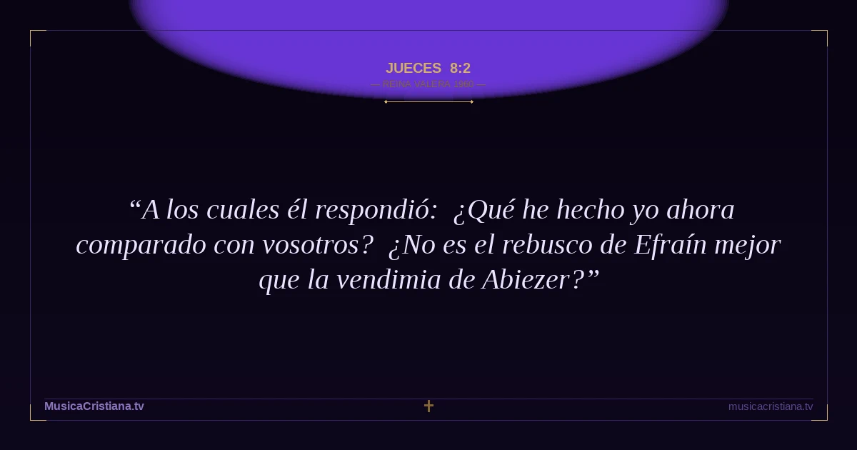 Jueces 8:2 — Biblia Reina Valera 1960 — MusicaCristiana.tv