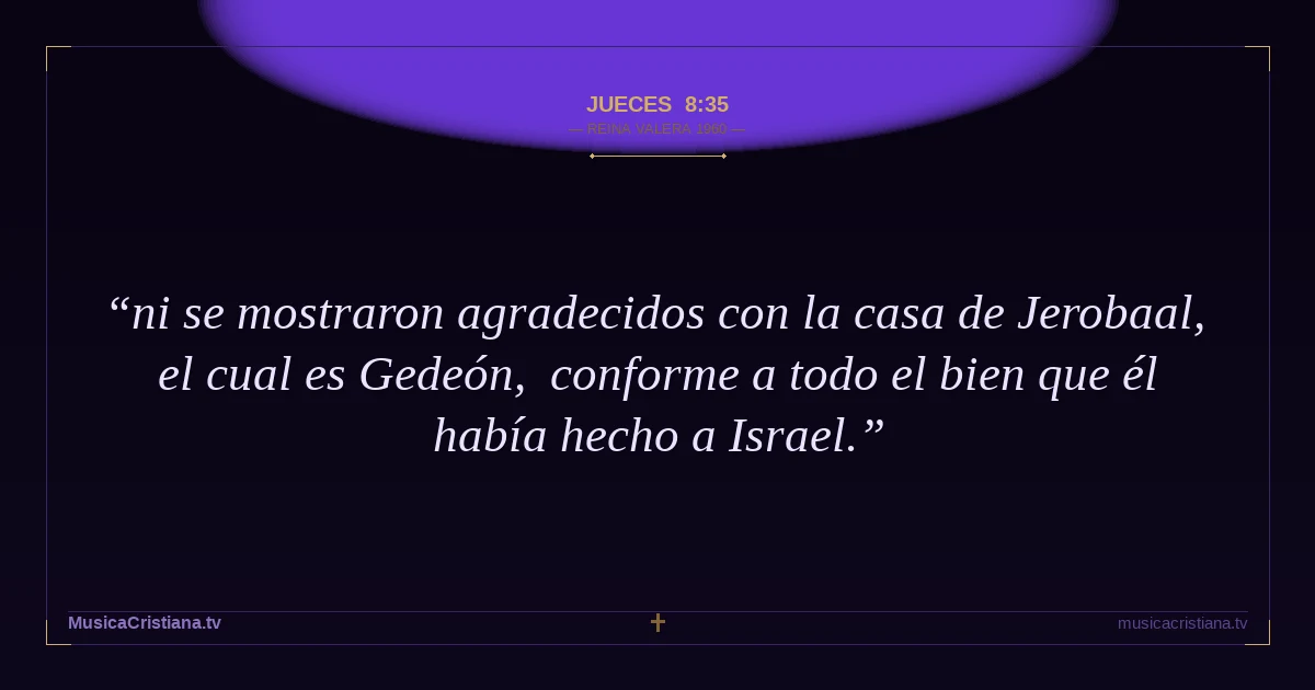Jueces 8:35 — Biblia Reina Valera 1960 — MusicaCristiana.tv