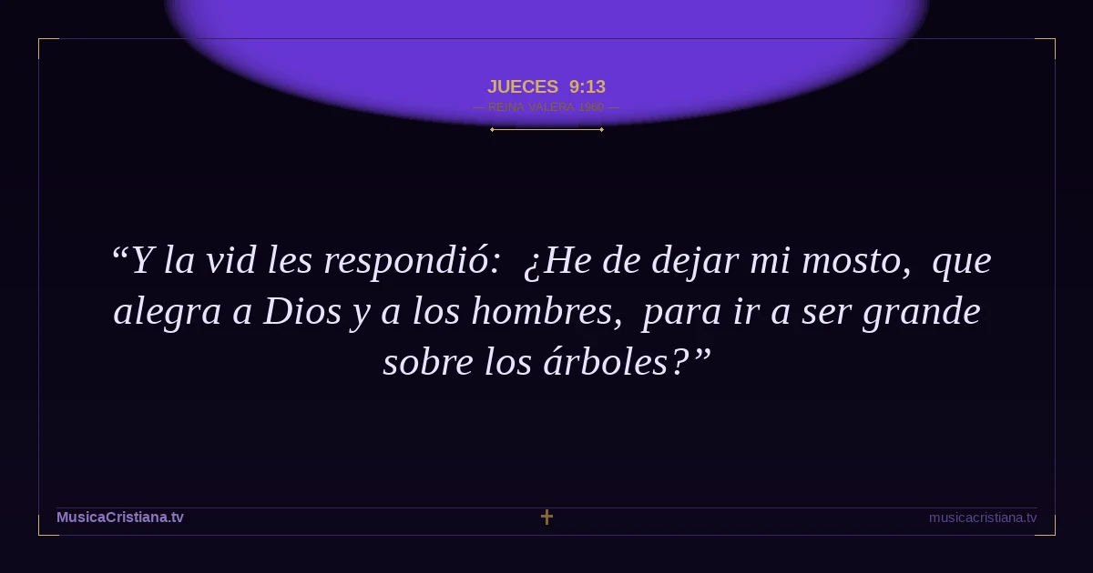 Jueces 9:13 — Biblia Reina Valera 1960 — MusicaCristiana.tv