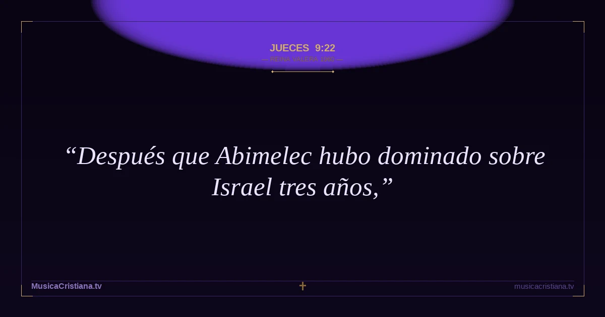 Jueces 9:22 — Biblia Reina Valera 1960 — MusicaCristiana.tv