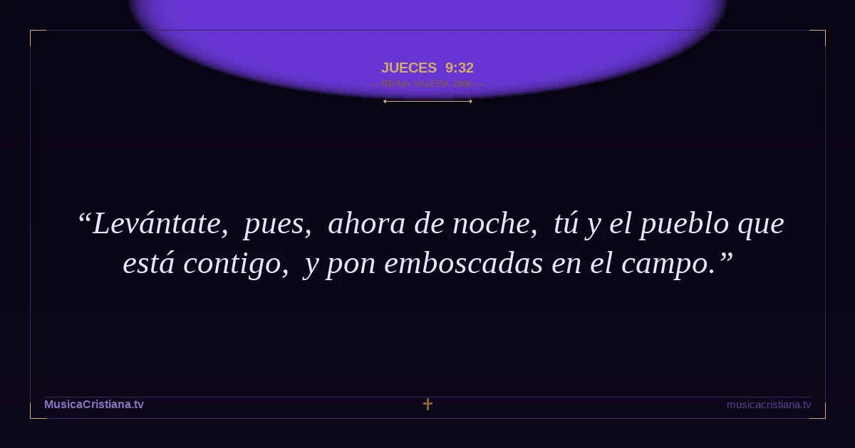 Jueces 9:32 — Biblia Reina Valera 1960 — MusicaCristiana.tv