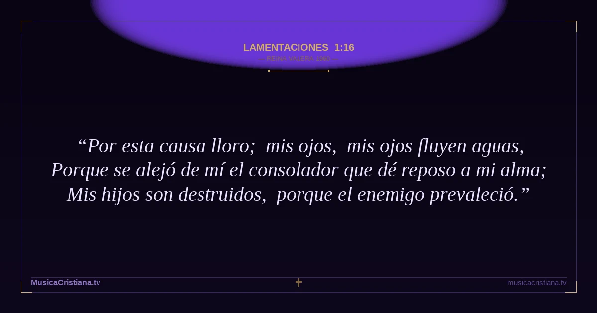 Lamentaciones 1:16 — Biblia Reina Valera 1960 — MusicaCristiana.tv