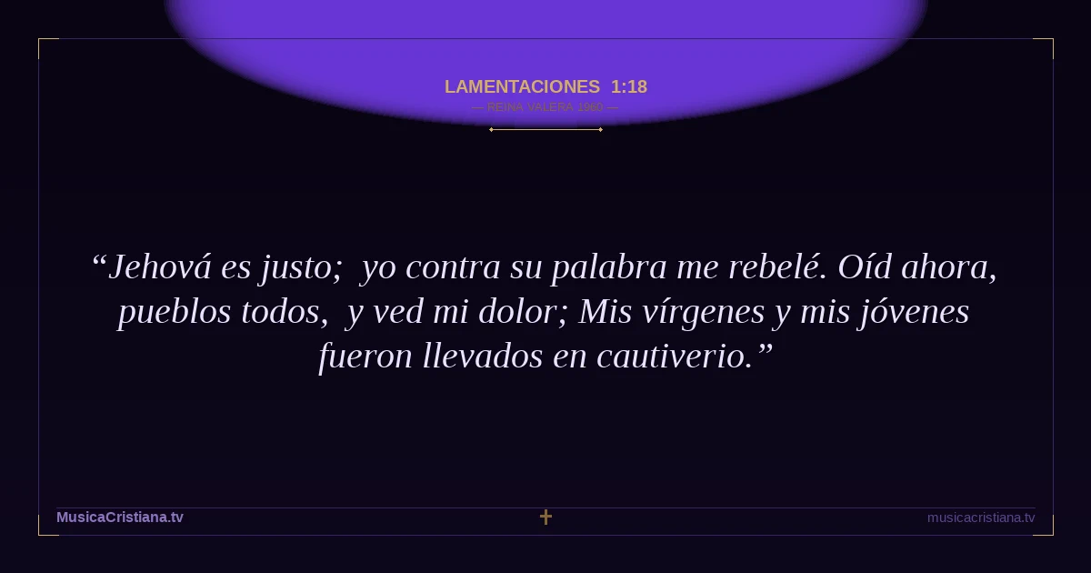Lamentaciones 1:18 — Biblia Reina Valera 1960 — MusicaCristiana.tv