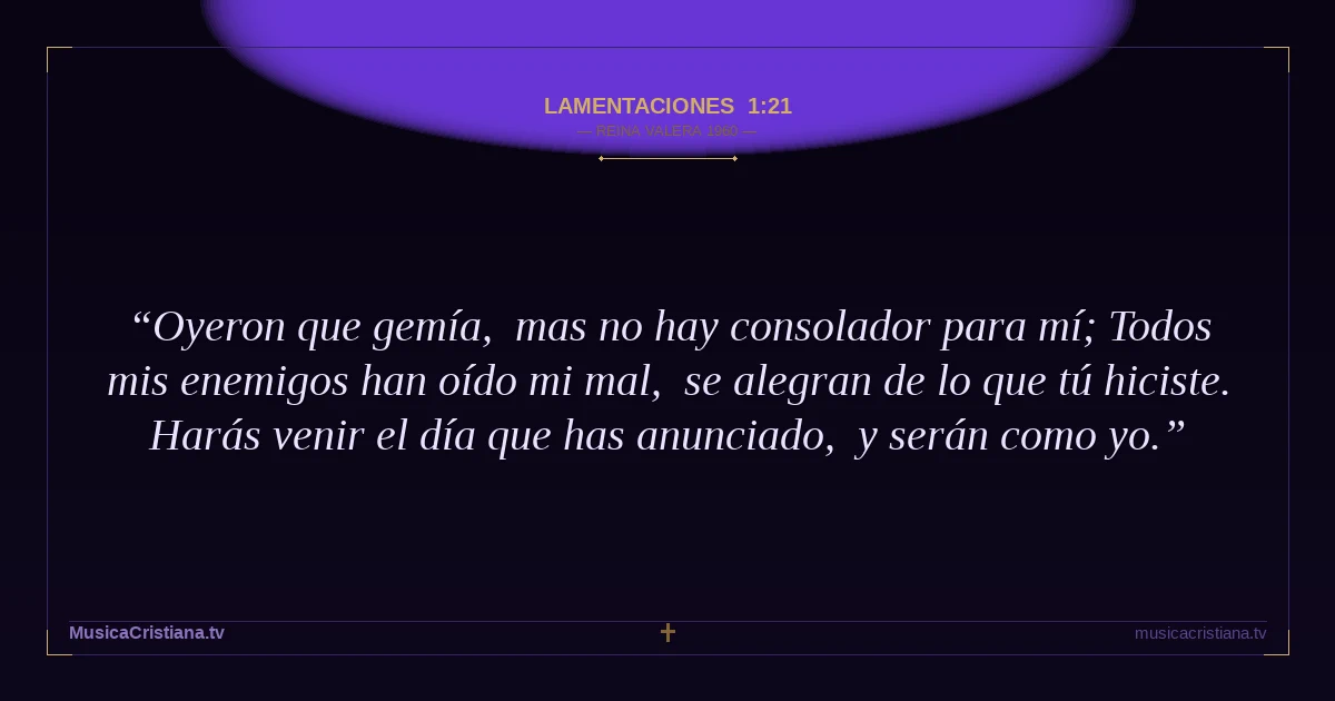 Lamentaciones 1:21 — Biblia Reina Valera 1960 — MusicaCristiana.tv