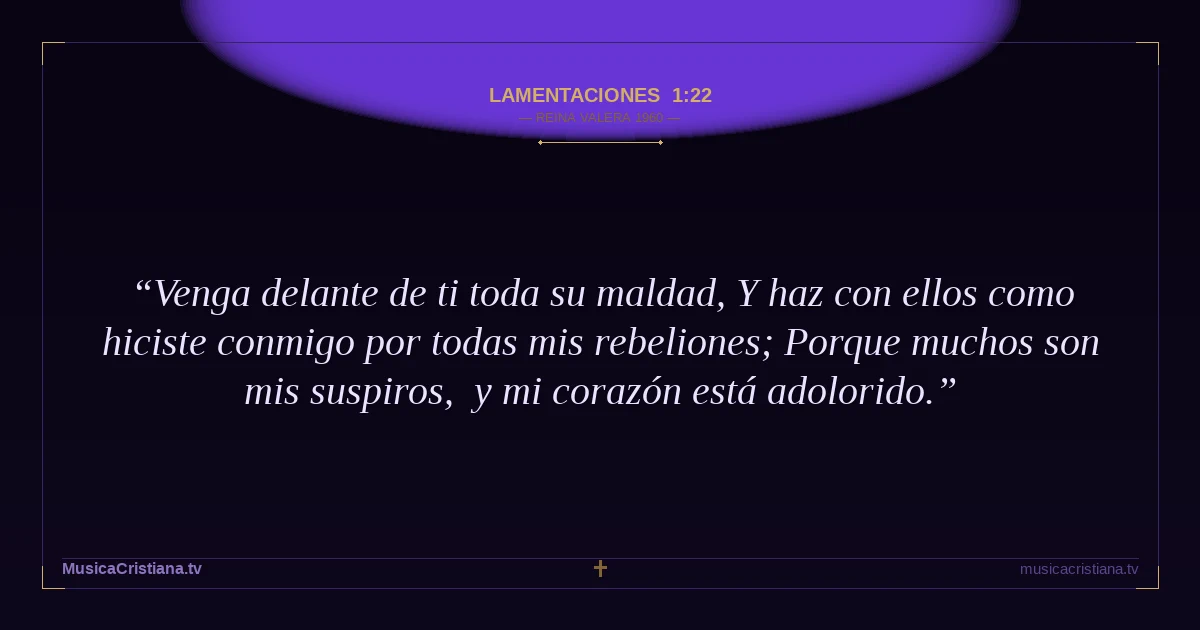 Lamentaciones 1:22 — Biblia Reina Valera 1960 — MusicaCristiana.tv