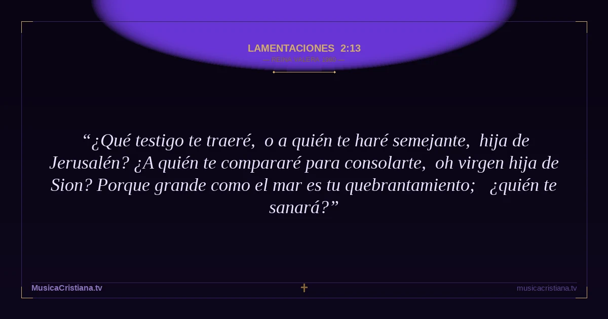 Lamentaciones 2:13 — Biblia Reina Valera 1960 — MusicaCristiana.tv