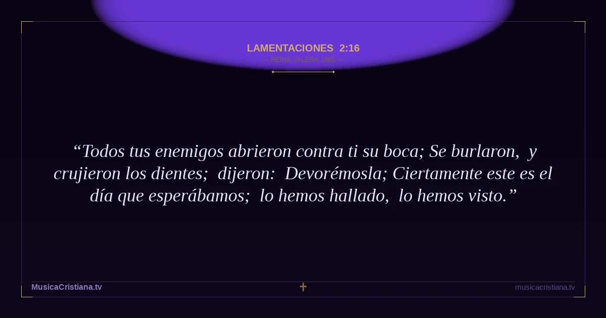 Lamentaciones 2:16 — Biblia Reina Valera 1960 — MusicaCristiana.tv