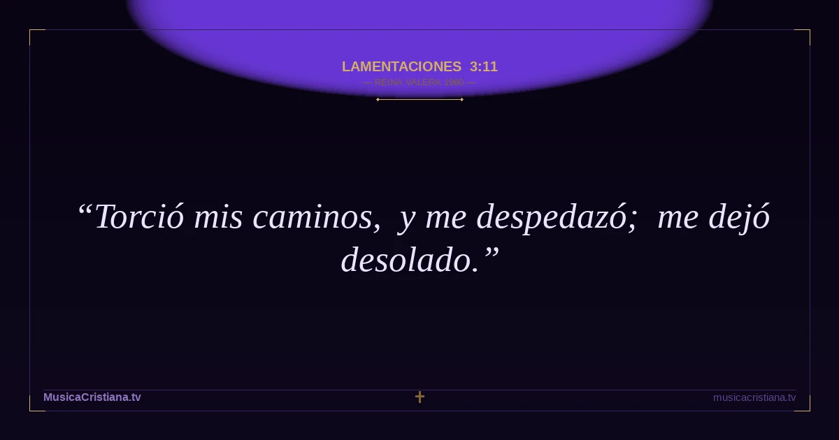 Lamentaciones 3:11 — Biblia Reina Valera 1960 — MusicaCristiana.tv