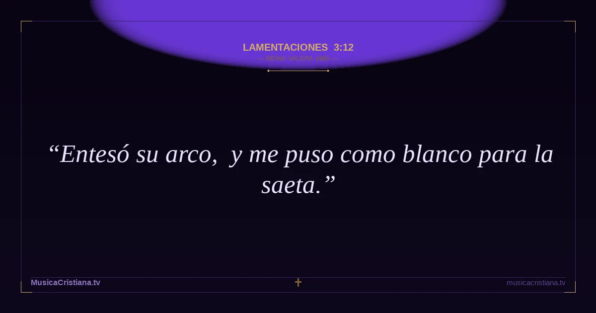Lamentaciones 3:12 — Biblia Reina Valera 1960 — MusicaCristiana.tv
