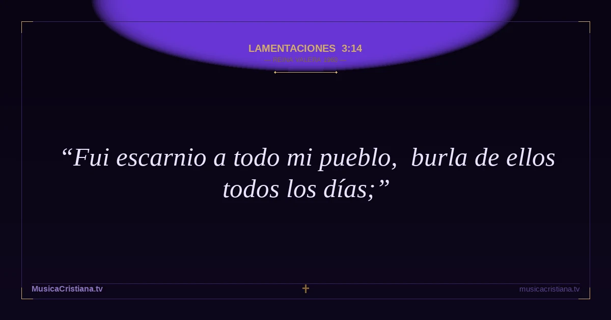 Lamentaciones 3:14 — Biblia Reina Valera 1960 — MusicaCristiana.tv