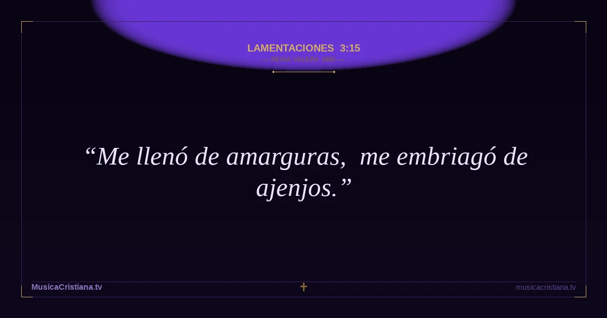 Lamentaciones 3:15 — Biblia Reina Valera 1960 — MusicaCristiana.tv