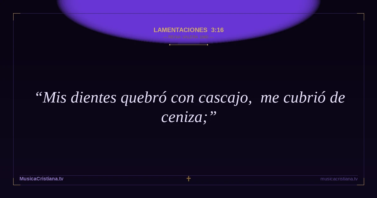 Lamentaciones 3:16 — Biblia Reina Valera 1960 — MusicaCristiana.tv