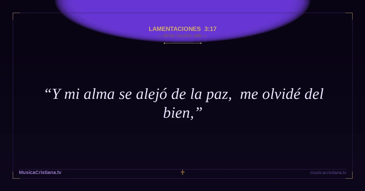 Lamentaciones 3:17 — Biblia Reina Valera 1960 — MusicaCristiana.tv