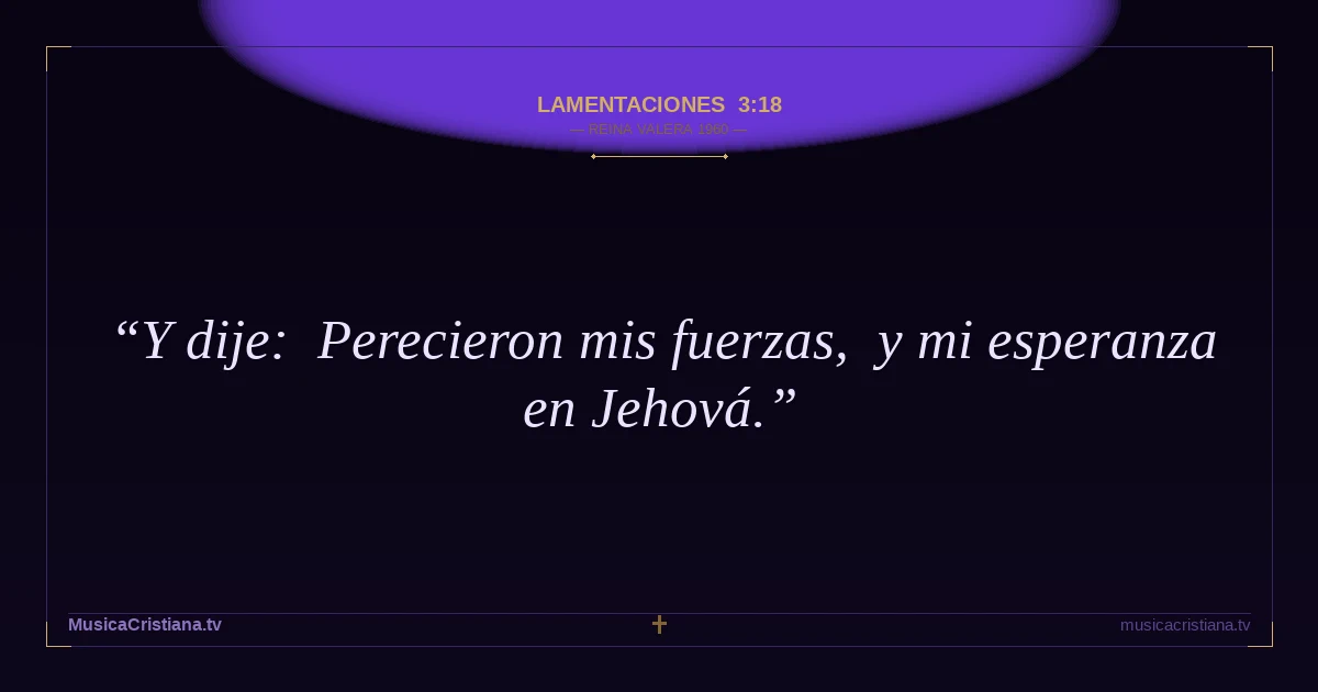 Lamentaciones 3:18 — Biblia Reina Valera 1960 — MusicaCristiana.tv