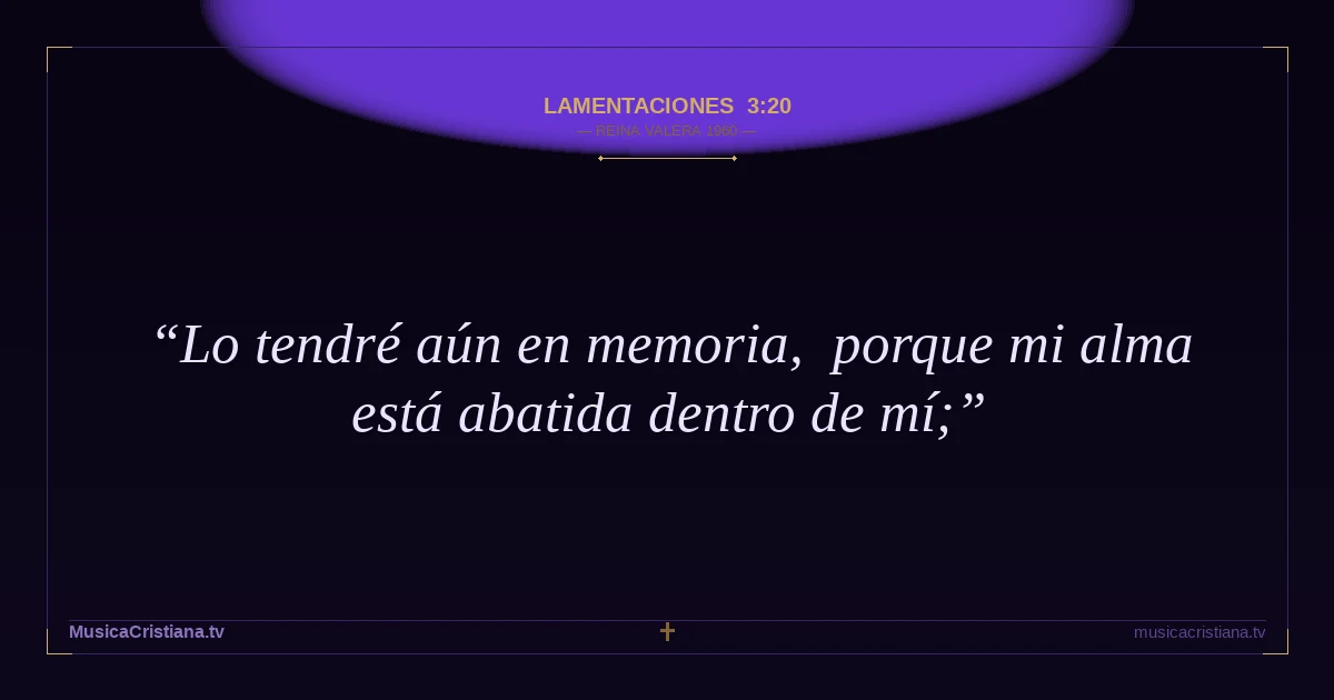 Lamentaciones 3:20 — Biblia Reina Valera 1960 — MusicaCristiana.tv