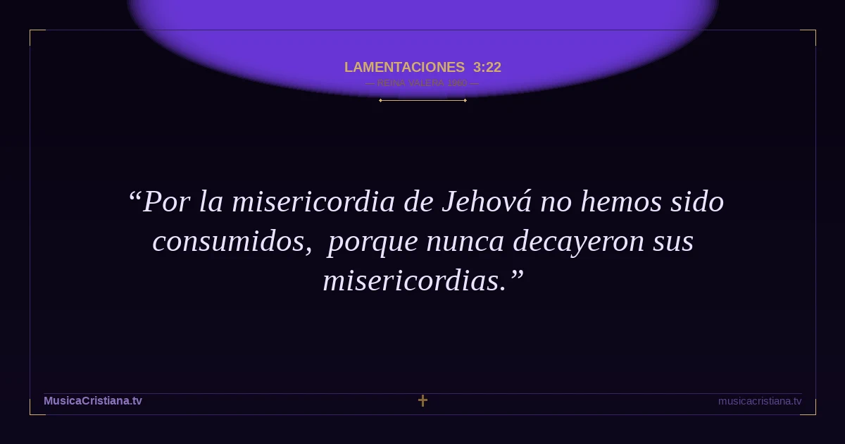 Lamentaciones 3:22 — Biblia Reina Valera 1960 — MusicaCristiana.tv
