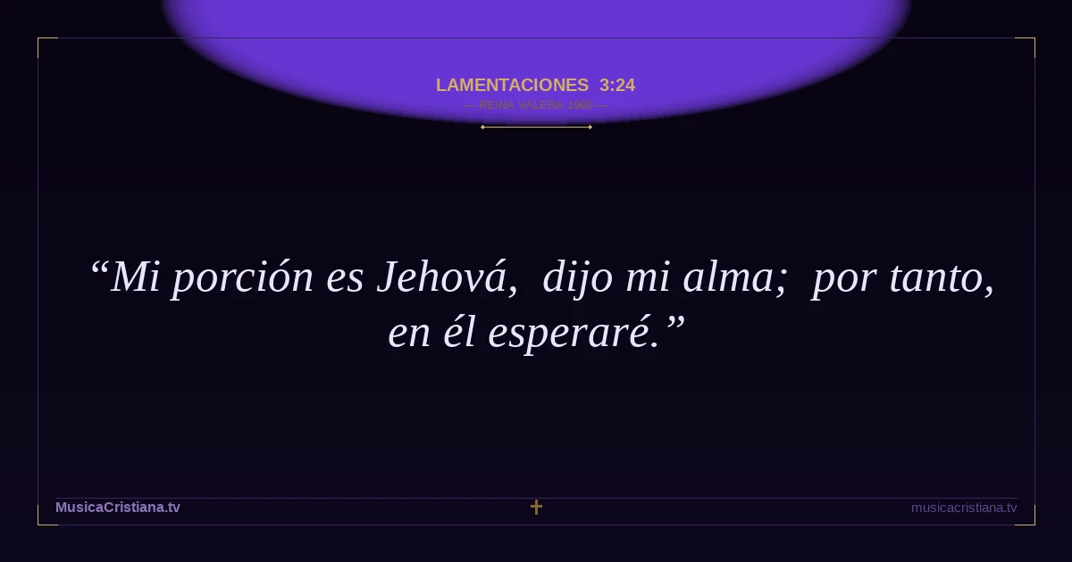 Lamentaciones 3:24 — Biblia Reina Valera 1960 — MusicaCristiana.tv