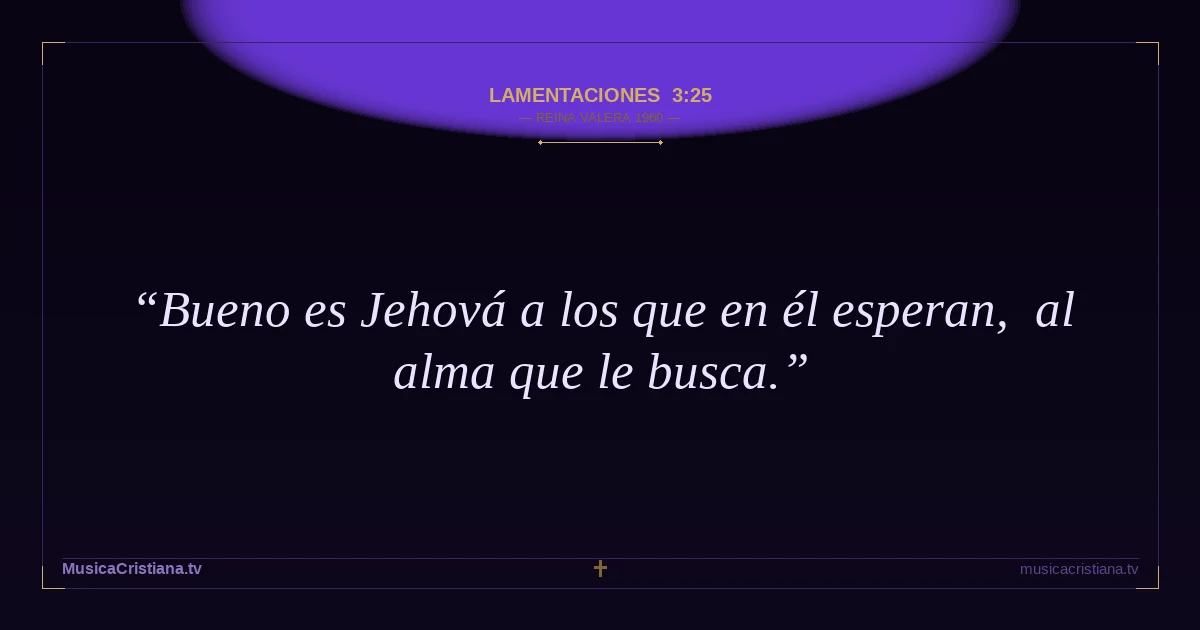 Lamentaciones 3:25 — Biblia Reina Valera 1960 — MusicaCristiana.tv