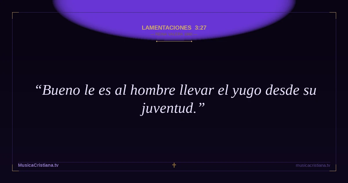 Lamentaciones 3:27 — Biblia Reina Valera 1960 — MusicaCristiana.tv