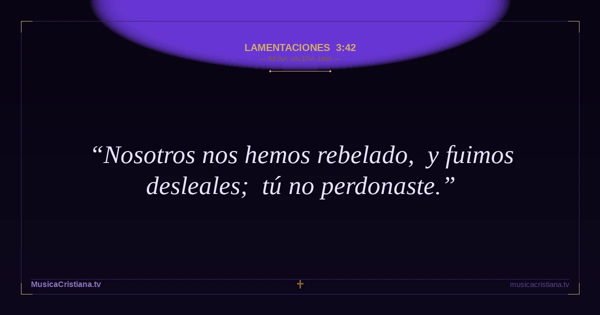 Lamentaciones 3:42 — Biblia Reina Valera 1960 — MusicaCristiana.tv