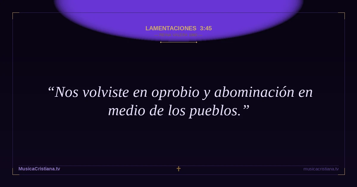 Lamentaciones 3:45 — Biblia Reina Valera 1960 — MusicaCristiana.tv