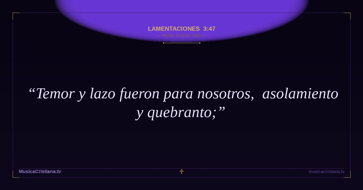Lamentaciones 3:47 — Biblia Reina Valera 1960 — MusicaCristiana.tv