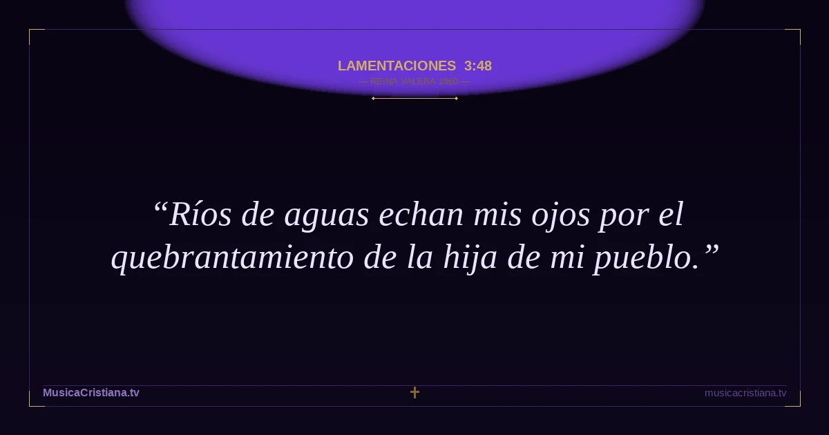 Lamentaciones 3:48 — Biblia Reina Valera 1960 — MusicaCristiana.tv