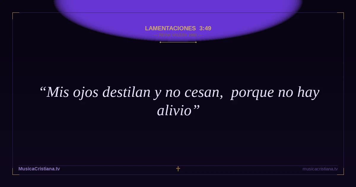 Lamentaciones 3:49 — Biblia Reina Valera 1960 — MusicaCristiana.tv