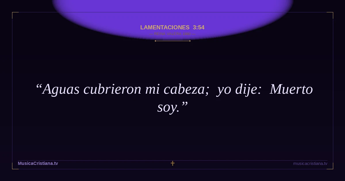 Lamentaciones 3:54 — Biblia Reina Valera 1960 — MusicaCristiana.tv