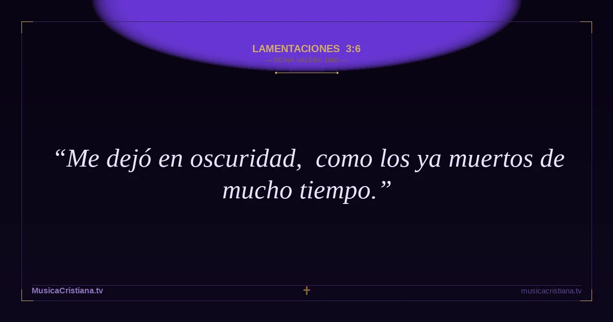 Lamentaciones 3:6 — Biblia Reina Valera 1960 — MusicaCristiana.tv