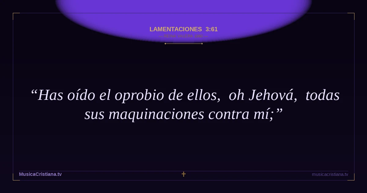 Lamentaciones 3:61 — Biblia Reina Valera 1960 — MusicaCristiana.tv