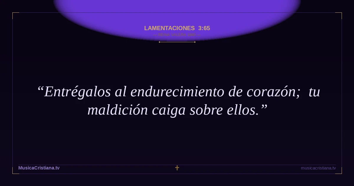 Lamentaciones 3:65 — Biblia Reina Valera 1960 — MusicaCristiana.tv