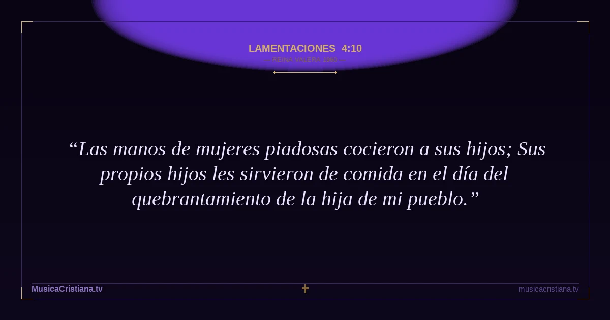 Lamentaciones 4:10 — Biblia Reina Valera 1960 — MusicaCristiana.tv