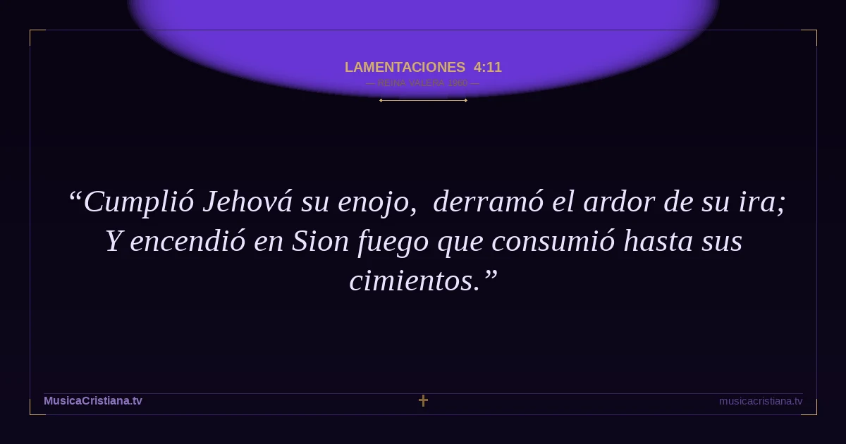 Lamentaciones 4:11 — Biblia Reina Valera 1960 — MusicaCristiana.tv