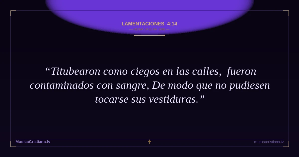 Lamentaciones 4:14 — Biblia Reina Valera 1960 — MusicaCristiana.tv