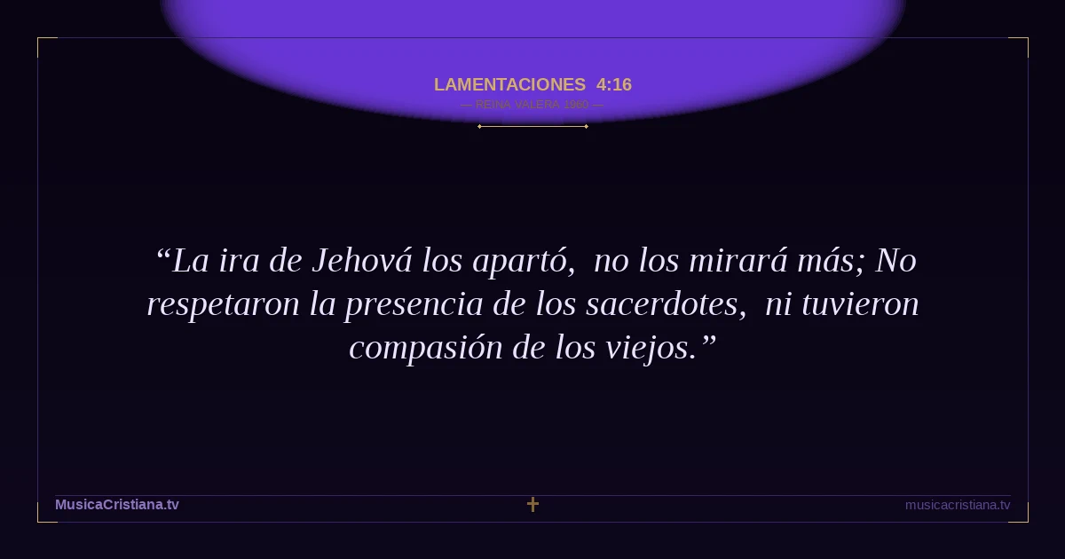 Lamentaciones 4:16 — Biblia Reina Valera 1960 — MusicaCristiana.tv