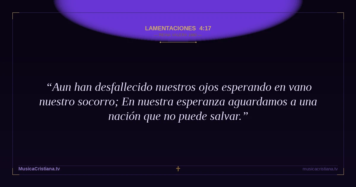 Lamentaciones 4:17 — Biblia Reina Valera 1960 — MusicaCristiana.tv