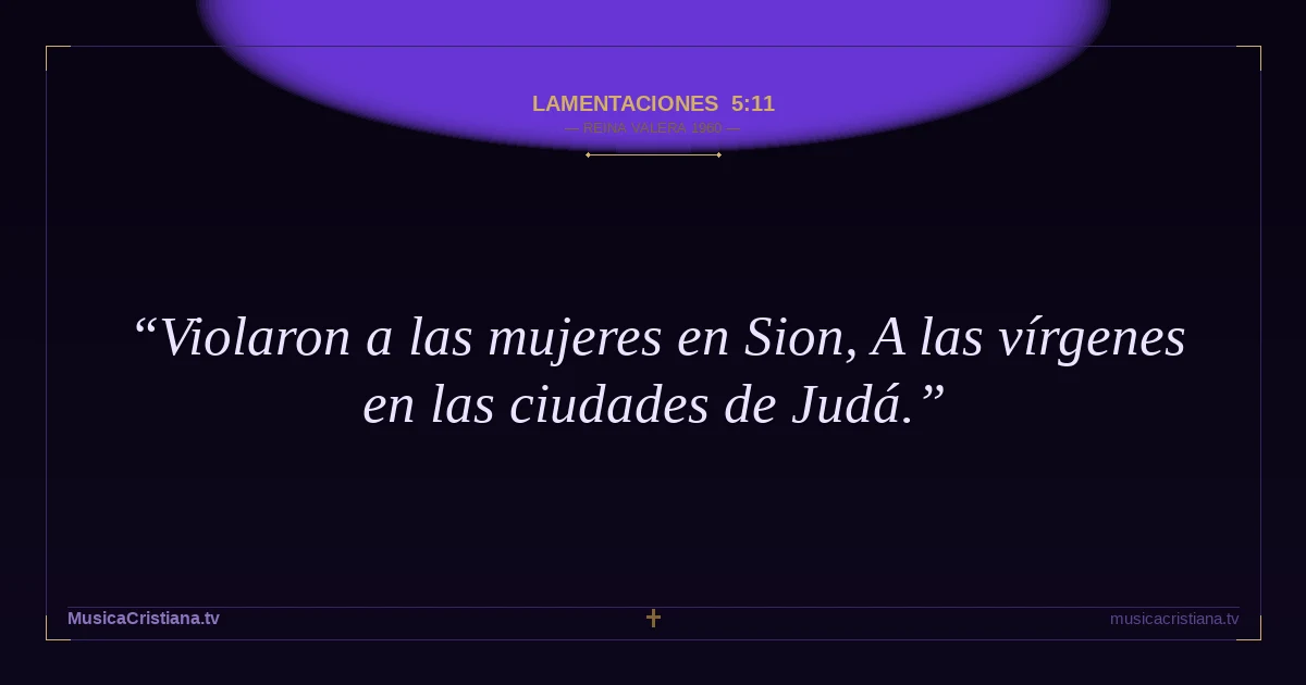 Lamentaciones 5:11 — Biblia Reina Valera 1960 — MusicaCristiana.tv