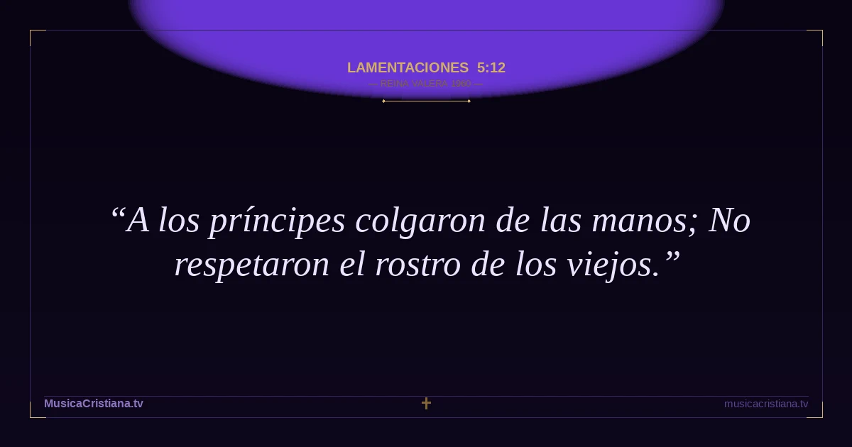Lamentaciones 5:12 — Biblia Reina Valera 1960 — MusicaCristiana.tv