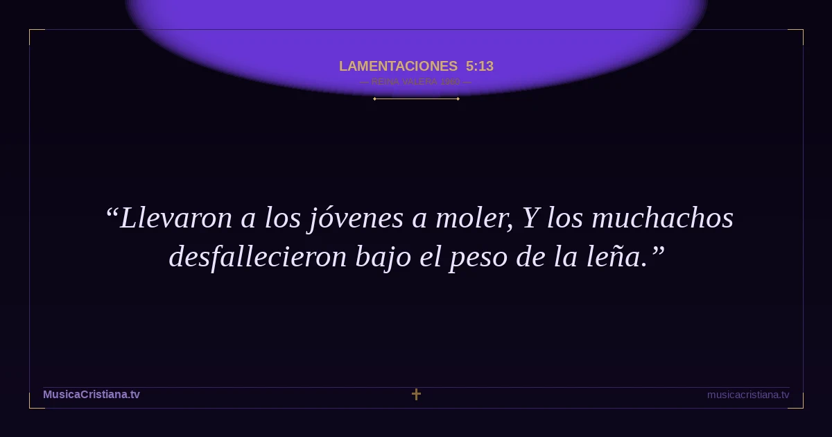 Lamentaciones 5:13 — Biblia Reina Valera 1960 — MusicaCristiana.tv