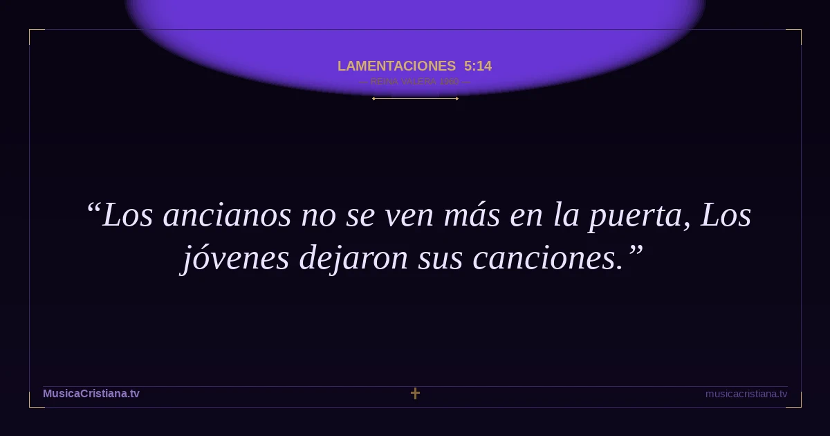 Lamentaciones 5:14 — Biblia Reina Valera 1960 — MusicaCristiana.tv